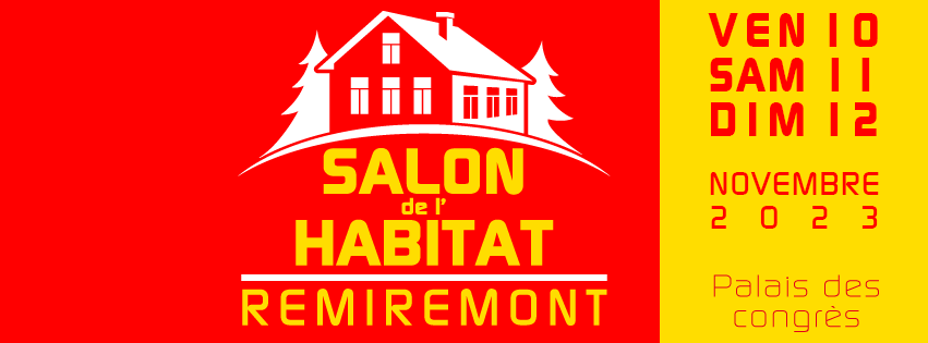 Salon de l'habitat de Remiremont 2023 au Palais des Congrès de Remiremont (88) les Vendredi 10 novembre, samedi 11 et dimanche 12 novembre 2023